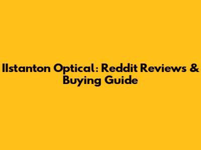 IIstanton Optical: Reddit Reviews & Buying Guide