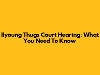 IIyoung Thug's Court Hearing: What You Need To Know