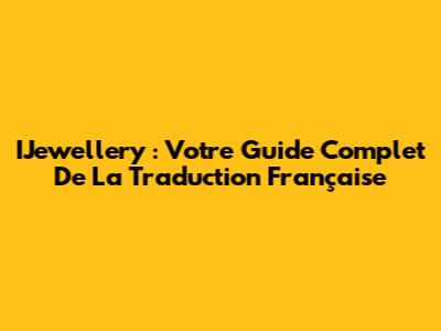 IJewellery : Votre Guide Complet De La Traduction Française