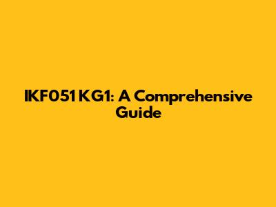 IKF051 KG1: A Comprehensive Guide