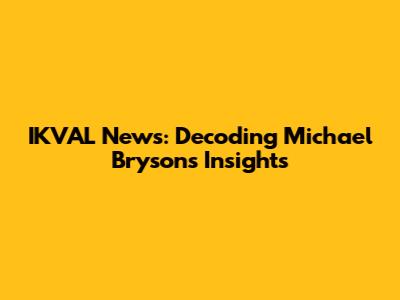 IKVAL News: Decoding Michael Bryson's Insights