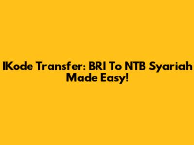 IKode Transfer: BRI To NTB Syariah Made Easy!
