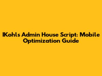 IKohls Admin House Script: Mobile Optimization Guide