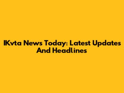 IKvta News Today: Latest Updates And Headlines