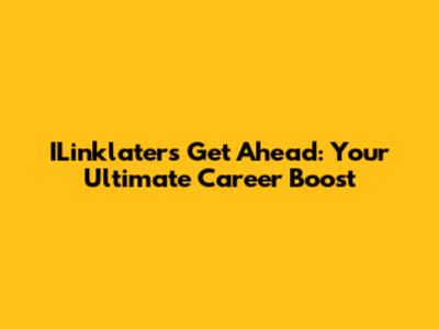 ILinklaters Get Ahead: Your Ultimate Career Boost