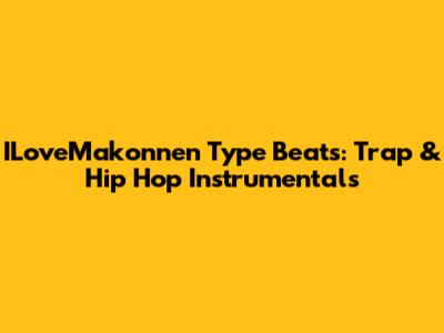 ILoveMakonnen Type Beats: Trap & Hip Hop Instrumentals