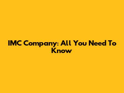IMC Company: All You Need To Know