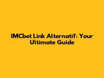 IMCbet Link Alternatif: Your Ultimate Guide