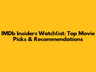 IMDb Insider's Watchlist: Top Movie Picks & Recommendations