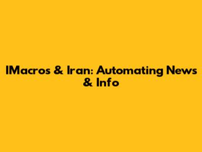 IMacros & Iran: Automating News & Info