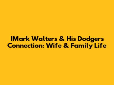 IMark Walters & His Dodgers Connection: Wife & Family Life