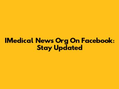 IMedical News Org On Facebook: Stay Updated