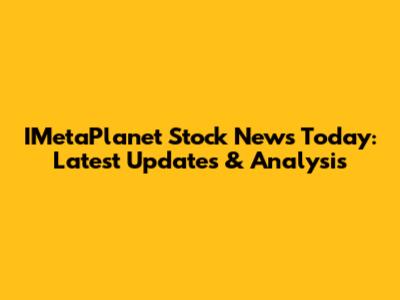 IMetaPlanet Stock News Today: Latest Updates & Analysis