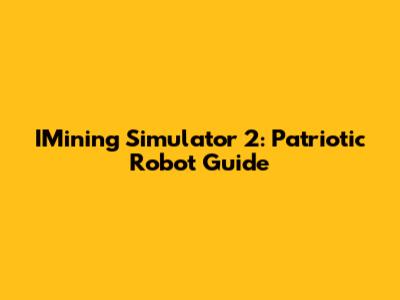 IMining Simulator 2: Patriotic Robot Guide