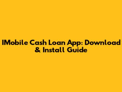 IMobile Cash Loan App: Download & Install Guide