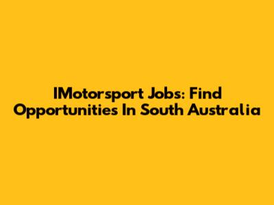 IMotorsport Jobs: Find Opportunities In South Australia