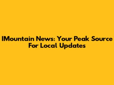 IMountain News: Your Peak Source For Local Updates