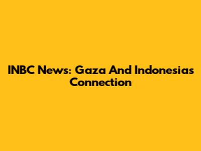 INBC News: Gaza And Indonesia's Connection