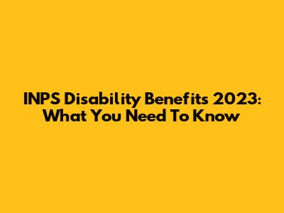 INPS Disability Benefits 2023: What You Need To Know