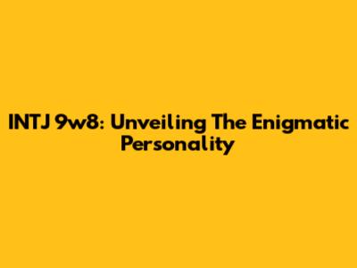 INTJ 9w8: Unveiling The Enigmatic Personality