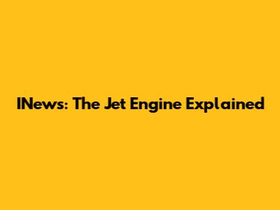 INews: The Jet Engine Explained