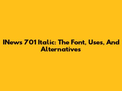 INews 701 Italic: The Font, Uses, And Alternatives