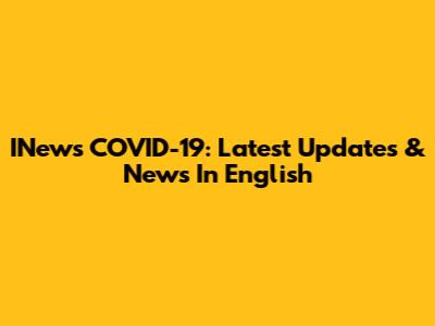 INews COVID-19: Latest Updates & News In English