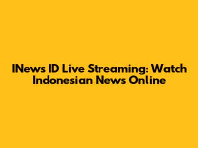 INews ID Live Streaming: Watch Indonesian News Online
