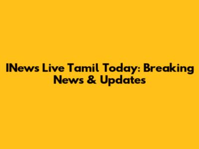 INews Live Tamil Today: Breaking News & Updates