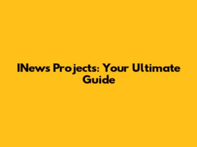 INews Projects: Your Ultimate Guide