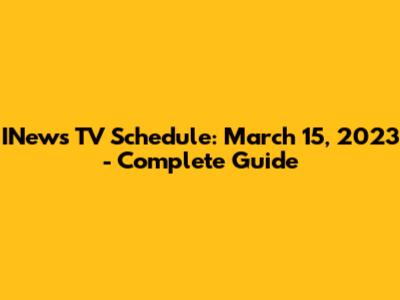 INews TV Schedule: March 15, 2023 - Complete Guide