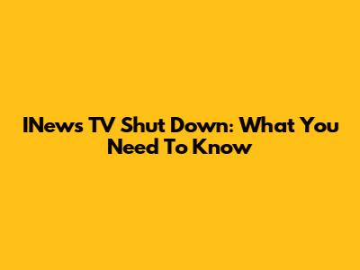 INews TV Shut Down: What You Need To Know