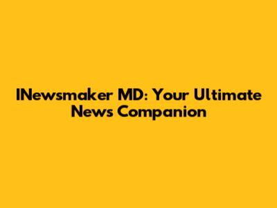 INewsmaker MD: Your Ultimate News Companion