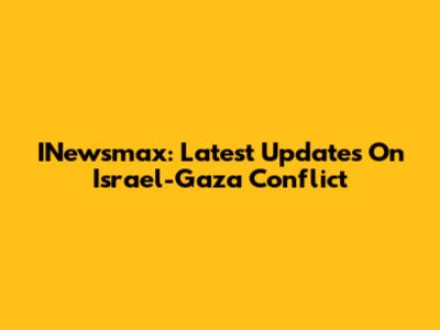 INewsmax: Latest Updates On Israel-Gaza Conflict