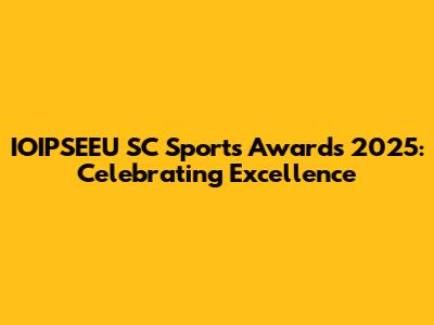 IOIPSEEU SC Sports Awards 2025: Celebrating Excellence