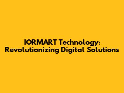 IORMART Technology: Revolutionizing Digital Solutions
