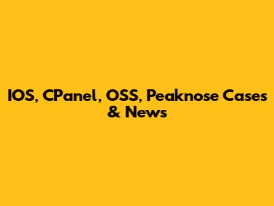IOS, CPanel, OSS, Peaknose Cases & News