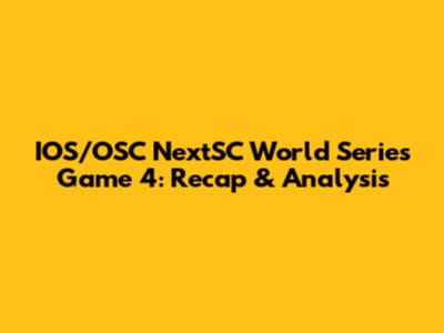 IOS/OSC NextSC World Series Game 4: Recap & Analysis