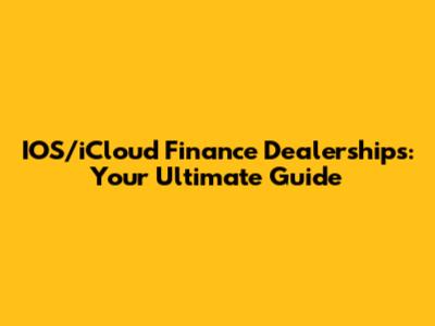 IOS/iCloud Finance Dealerships: Your Ultimate Guide