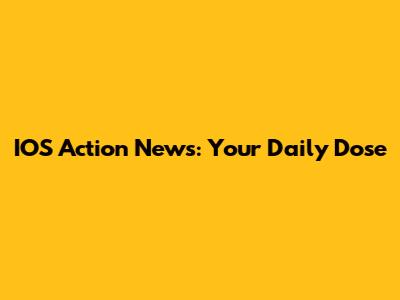 IOS Action News: Your Daily Dose