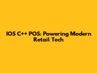 IOS C++ POS: Powering Modern Retail Tech