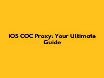 IOS COC Proxy: Your Ultimate Guide