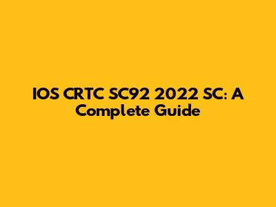 IOS CRTC SC92 2022 SC: A Complete Guide