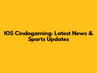 IOS Cindogaming: Latest News & Sports Updates