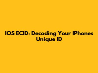 IOS ECID: Decoding Your IPhone's Unique ID
