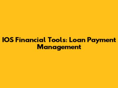 IOS Financial Tools: Loan Payment Management