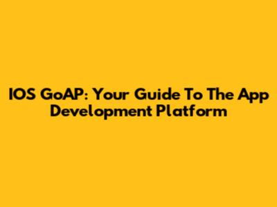 IOS GoAP: Your Guide To The App Development Platform