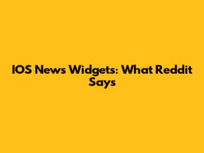 IOS News Widgets: What Reddit Says