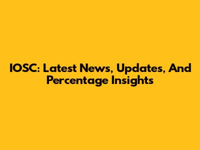 IOSC: Latest News, Updates, And Percentage Insights