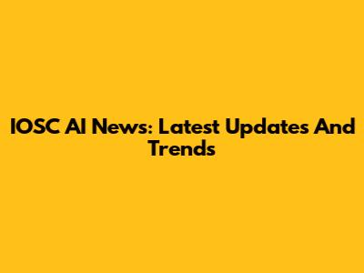 IOSC AI News: Latest Updates And Trends